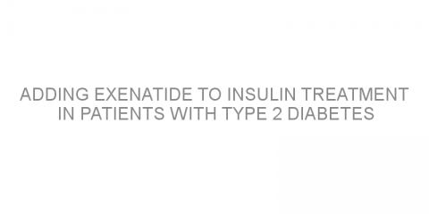 Adding exenatide to insulin treatment in patients with type 2 diabetes