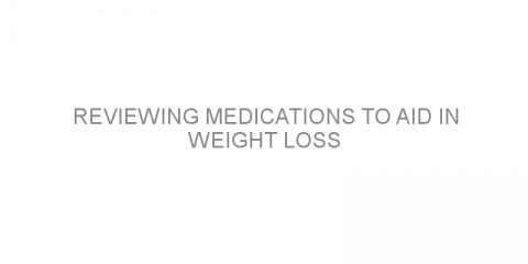 Reviewing medications to aid in weight loss