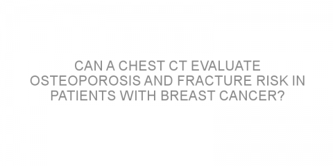 Can a chest CT evaluate osteoporosis and fracture risk in patients with breast cancer?