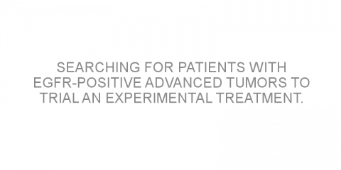 Searching for patients with EGFR-positive advanced tumors to trial an experimental treatment.
