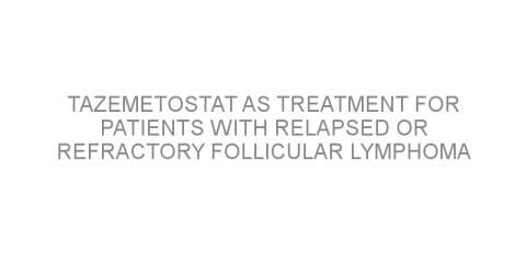 Tazemetostat as treatment for patients with relapsed or refractory follicular lymphoma