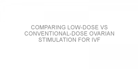 Comparing Low-dose vs conventional-dose ovarian stimulation for IVF