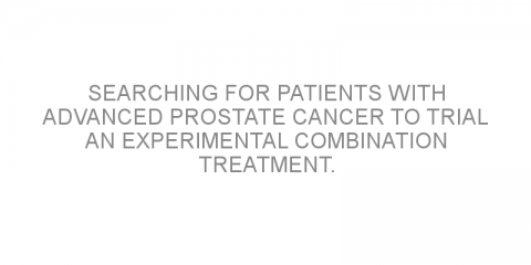 Searching for patients with advanced prostate cancer to trial an experimental combination treatment.