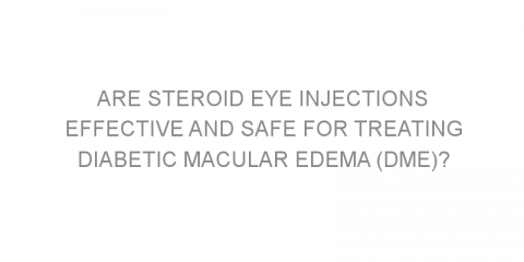 Are steroid eye injections effective and safe for treating diabetic macular edema (DME)?