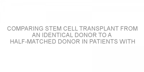 Comparing stem cell transplant from an identical donor to a half-matched donor in patients with Hodgkin Lymphoma.