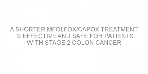 A shorter mFOLFOX/CAPOX treatment is effective and safe for patients with stage 2 colon cancer
