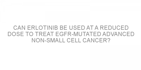 Can erlotinib be used at a reduced dose to treat EGFR-mutated advanced non-small cell cancer?