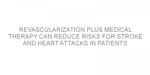 Revascularization plus medical therapy can reduce risks for stroke and heart attacks in patients with stable coronary artery disease