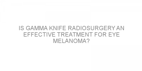 Is gamma knife radiosurgery an effective treatment for eye melanoma?