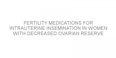 Fertility medications for intrauterine insemination in women with decreased ovarian reserve