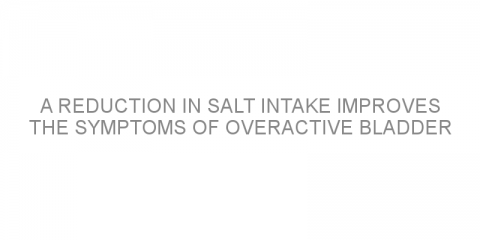 A reduction in salt intake improves the symptoms of overactive bladder