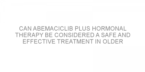 Can abemaciclib plus hormonal therapy be considered a safe and effective treatment in older patients with advanced breast cancer?