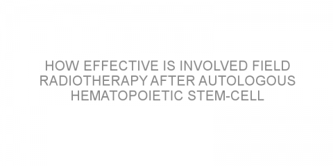 How effective is involved field radiotherapy after autologous hematopoietic stem-cell transplantation in patients with high-risk relapsed/refractory lymphoma?