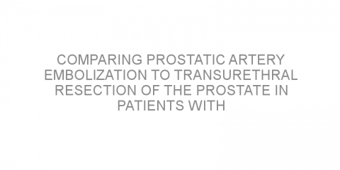 Comparing prostatic artery embolization to transurethral resection of the prostate in patients with benign prostatic hyperplasia.