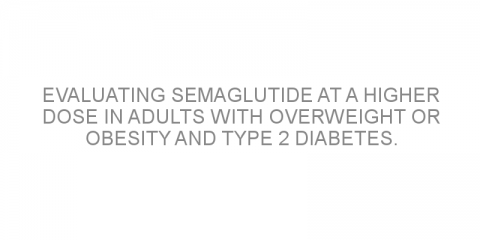 Evaluating semaglutide at a higher dose in adults with overweight or obesity and type 2 diabetes.