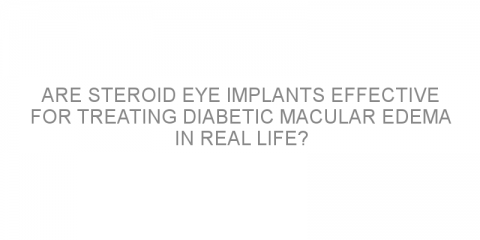 Are steroid eye implants effective for treating diabetic macular edema in real life?