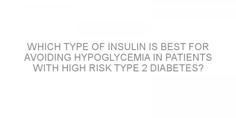 Which type of insulin is best for avoiding hypoglycemia in patients with high risk type 2 diabetes?