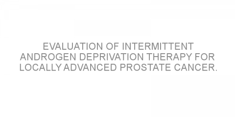 Evaluation of intermittent androgen deprivation therapy for locally advanced prostate cancer.