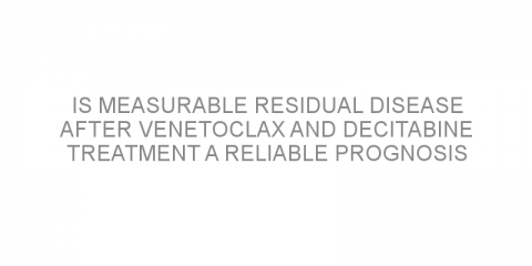 Is measurable residual disease after venetoclax and decitabine treatment a reliable prognosis factor in patients with AML?