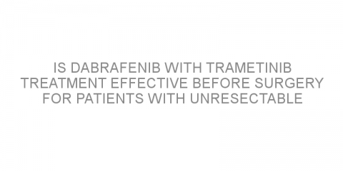 Is dabrafenib with trametinib treatment effective before surgery for patients with unresectable advanced-stage melanoma?