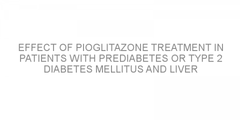 Effect of pioglitazone treatment in patients with prediabetes or type 2 diabetes mellitus and liver disease.
