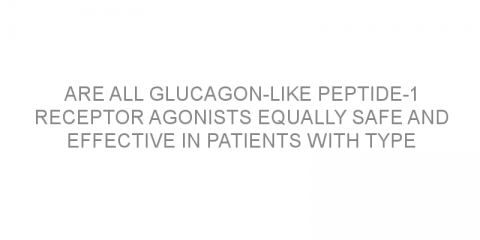 Are all glucagon-like peptide-1 receptor agonists equally safe and effective in patients with type 2 diabetes?