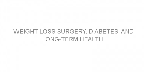 Weight-loss surgery, diabetes, and long-term health