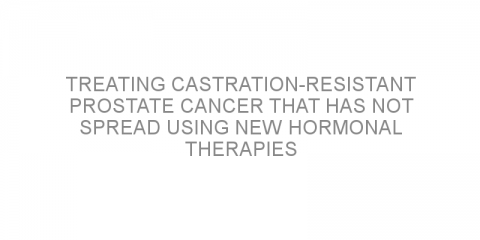 Treating castration-resistant prostate cancer that has not spread using new hormonal therapies