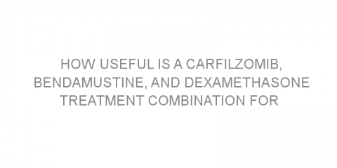 How useful is a carfilzomib, bendamustine, and dexamethasone treatment combination for hard-to-treat multiple myeloma?