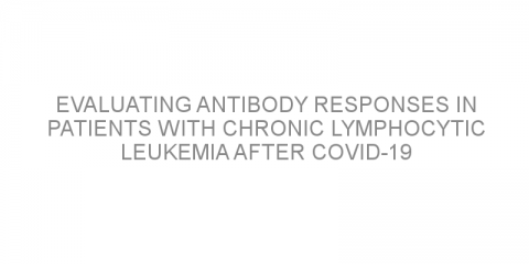 Evaluating antibody responses in patients with chronic lymphocytic leukemia after Covid-19 vaccination