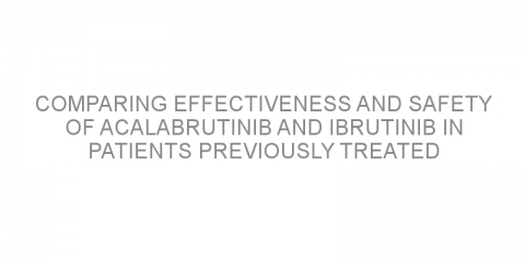 Comparing effectiveness and safety of acalabrutinib and ibrutinib in patients previously treated for chronic lymphocytic leukemia.