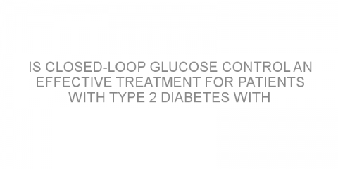 Is closed-loop glucose control an effective treatment for patients with type 2 diabetes with serious kidney disease?