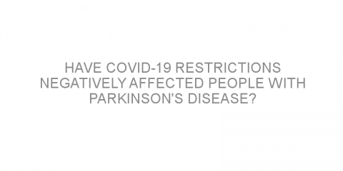 Have COVID-19 restrictions negatively affected people with Parkinson’s disease?