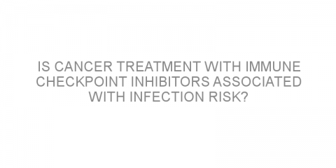 Is cancer treatment with immune checkpoint inhibitors associated with infection risk?