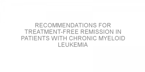 Recommendations for treatment-free remission in patients with chronic myeloid leukemia