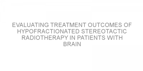 Evaluating treatment outcomes of hypofractionated stereotactic radiotherapy in patients with brain metastases.