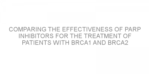 Comparing the effectiveness of PARP inhibitors for the treatment of patients with BRCA1 and BRCA2 mutations.