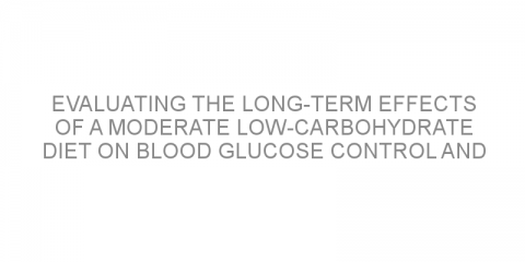 Evaluating the long-term effects of a moderate low-carbohydrate diet on blood glucose control and liver function in patients with type 2 diabetes