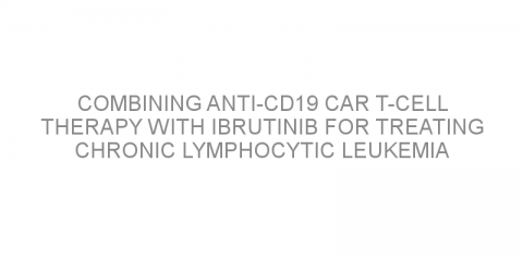 Combining anti-CD19 CAR T-cell therapy with ibrutinib for treating chronic lymphocytic leukemia