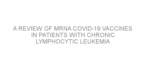 A review of mRNA COVID-19 vaccines in patients with chronic lymphocytic leukemia