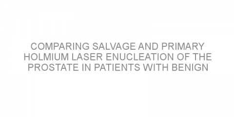 Comparing salvage and primary holmium laser enucleation of the prostate in patients with benign prostatic hyperplasia.