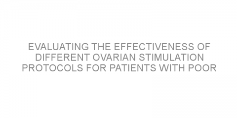 Evaluating the effectiveness of different ovarian stimulation protocols for patients with poor ovarian response.