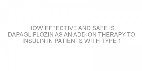How effective and safe is dapagliflozin as an add-on therapy to insulin in patients with type 1 diabetes?