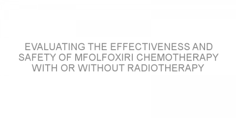 Evaluating the effectiveness and safety of mFOLFOXIRI chemotherapy with or without radiotherapy before surgery in patients with locally advanced rectal cancer
