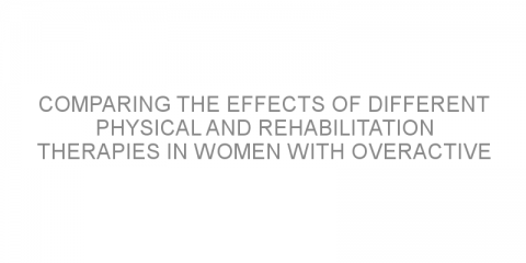 Comparing the effects of different physical and rehabilitation therapies in women with overactive bladder