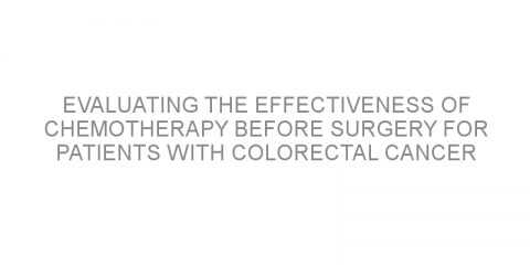 Evaluating the effectiveness of chemotherapy before surgery for patients with colorectal cancer liver metastases.