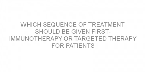 Which sequence of treatment should be given first- immunotherapy or targeted therapy for patients with BRAF-mutated metastatic melanoma?