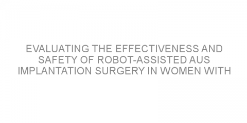 Evaluating the effectiveness and safety of robot-assisted AUS implantation surgery in women with severe stress urinary incontinence