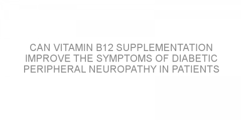 Can vitamin B12 supplementation improve the symptoms of diabetic peripheral neuropathy in patients with diabetes?