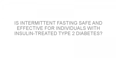 Is intermittent fasting safe and effective for individuals with insulin-treated type 2 diabetes?